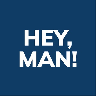HEY , MAN !